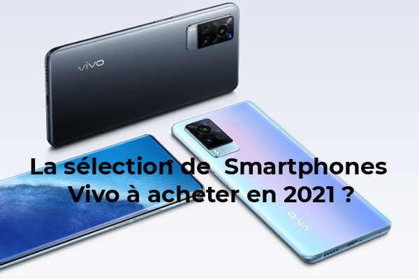 La sélection de Smartphones Vivo à acheter en 2021 ! 