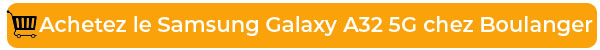 Achetez le Samsung Galaxy A32 5G chez Boulanger
