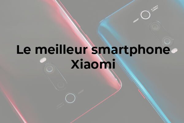 Quel est le meilleur smartphone Xiaomi ?