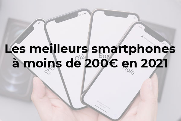 Quel est le meilleur smartphone à moins de 200 € en 2021 ?