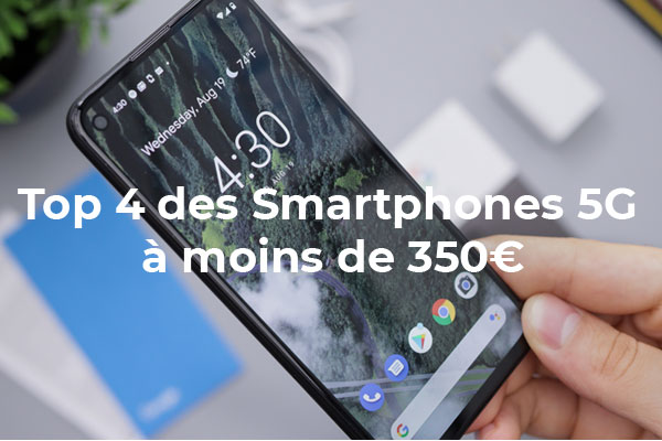 Le Top 4 des smartphones 5G à moins de 350 €