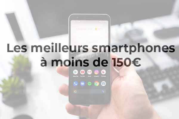 Quel est le meilleur smartphone à moins de 150 € en 2021 ?