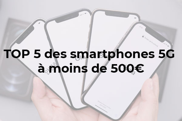 Top 5 des Smartphones 5G à moins de 500€ : Xiaomi 11T, Samsung Galaxy A53, Google Pixel 4a, OnePlus Nord CE 2 et iPhone SE 2022 !