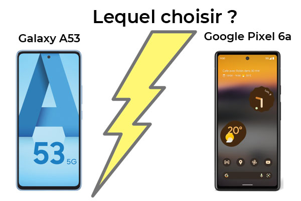 Google Pixel 6a vs Galaxy A53 : lequel acheter ?