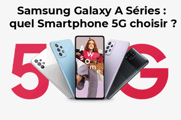 Samsung Galaxy A 5G : Galaxy A32, Galaxy A42 ou Galaxy A52, lequel choisir ?