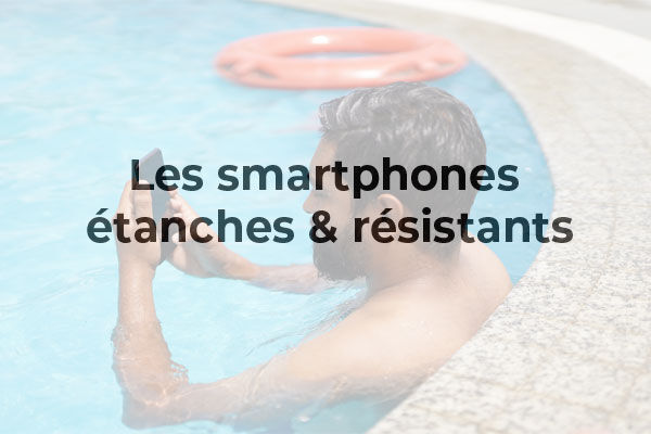 Smartphone étanche et résistant à l’eau : lequel choisir en 2021 ?