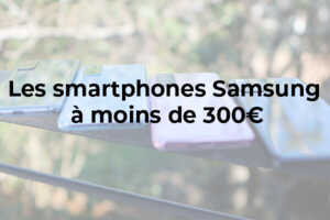 Quel smartphone Samsung choisir à moins de 300 € ?