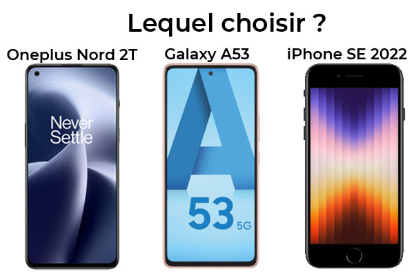 iPhone SE 2022, Oneplus Nord 2T 5G ou Samsung Galaxy A53 5G : lequel acheter ?