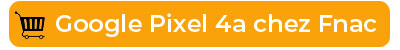 Le Google PIxel 4a chez Fnac