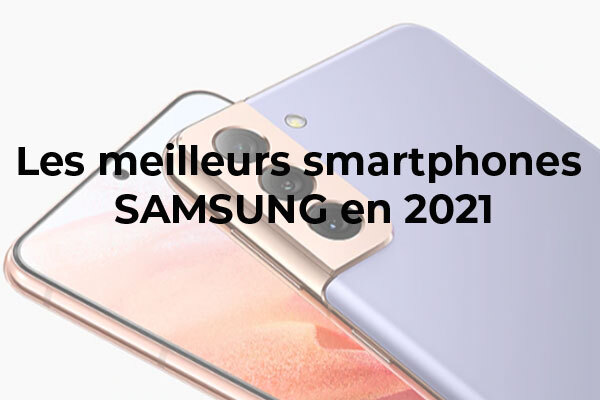 Quel smartphone Samsung acheter en 2021 ?