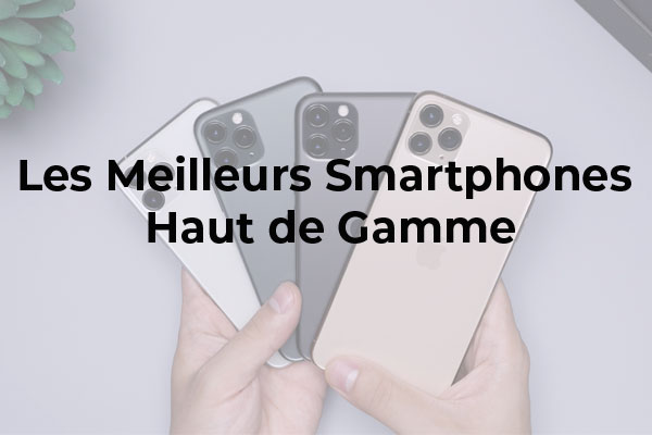 Les Smartphones haut de gamme à acheter en 2021 : Google 6 Pro, Xiaomi 11T Pro, iPhone 13 Pro, Samsung Galaxy S21 Ultra et Oneplus 9 Pro