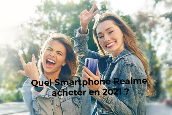  Quel smartphone realme acheter en 2021 ?