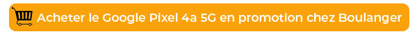 Google PIxel 4a 5G en promotion chez Boulanger