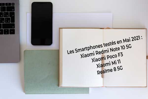 Les 4 smartphones testés en Mai 2021 : Xiaomi Mi 11, Poco F3, Xiaomi Redmi Note 10 5G et realme 8 5G