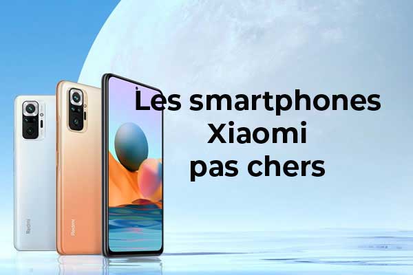 Le top 5 des Smartphones Xiaomi à moins de 200€ : Redmi 10, Poco M3, Redmi Note 10, Redmi 9T et Redmi Note 9T 5G