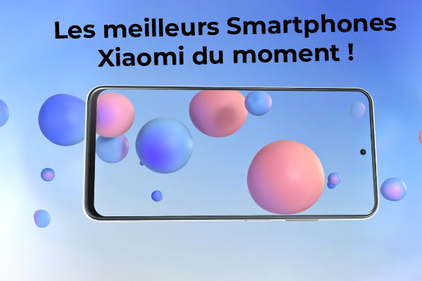  Les meilleurs smartphones Xiaomi du moment entre le Redmi Note 10, le Redmi Note 10 Pro, le Poco M3 Pro, le Xiaomi Mi 11 ou le Mi 11i