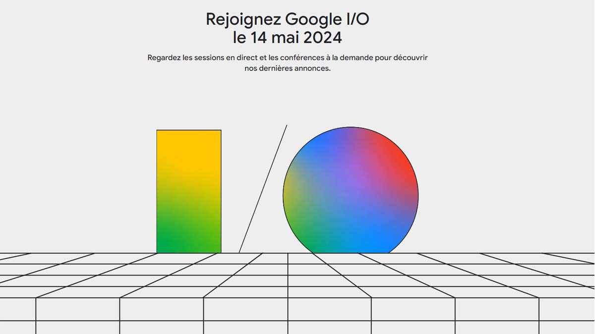 Google I/O le 14 mars 2024, quelles nouveautés attendues ?