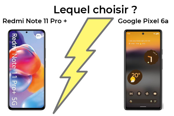 Google Pixel 6a vs Xiaomi Redmi Note 11 pro+ : lequel choisir ?