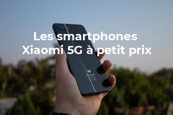 Smartphone Xiaomi 5G à petit prix : Mi 10 Lite, Mi 10T Lite ou Redmi Note 9T, lequel est le meilleur ?