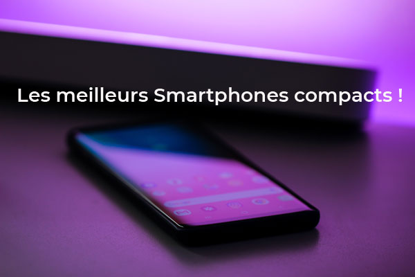 La sélection des 5 meilleurs Smartphones compacts en octobre 2021 !