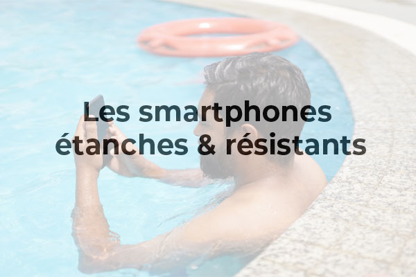 Smartphone étanche et résistant à l’eau : lequel choisir en 2021 ?