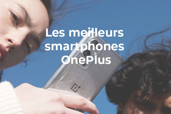 Quels sont les meilleurs smartphones OnePlus en 2021 ?
