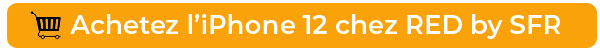 AChetez l'iPhone 12 au meilleur prix chez RED by SFR