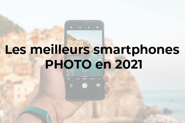 Top 5 des meilleurs smartphones pour la photo en 2021