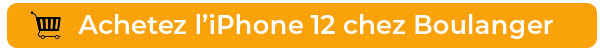 Achetez l'iPhone 12 chez Boulanger