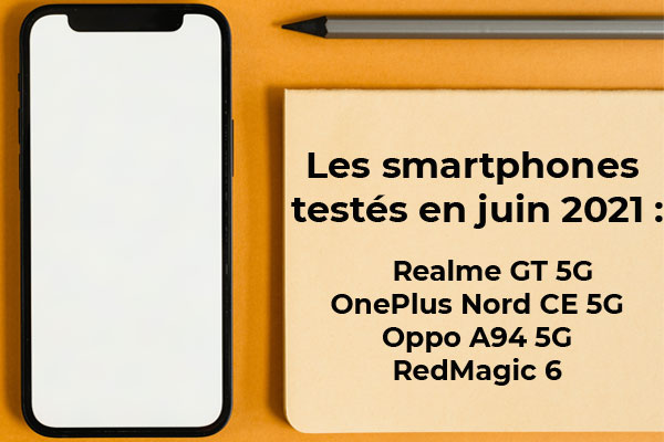 Les smartphones testés en juin : realme GT 5G, OnePlus Nord CE 5G, Oppo A94 5G et Red Magic 6