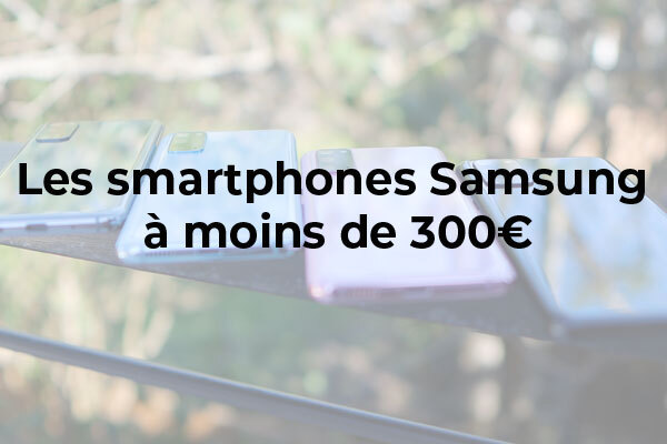 Quel smartphone Samsung choisir à moins de 300 € ?