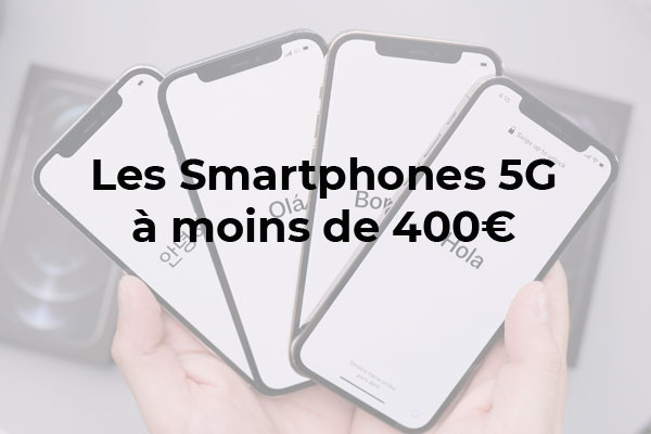 Smartphone 5G à moins de 400€ : lequel acheter en 2022 ? 