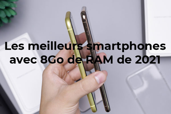 Les meilleurs smartphones avec 8 Go de RAM de 2021