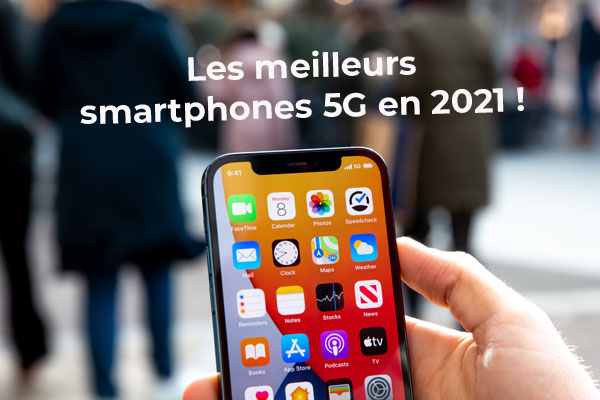 Les meilleurs smartphones 5G en 2021