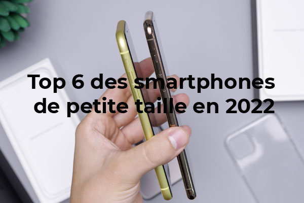 Le top 6 des Smartphones de petite taille en 2022 !