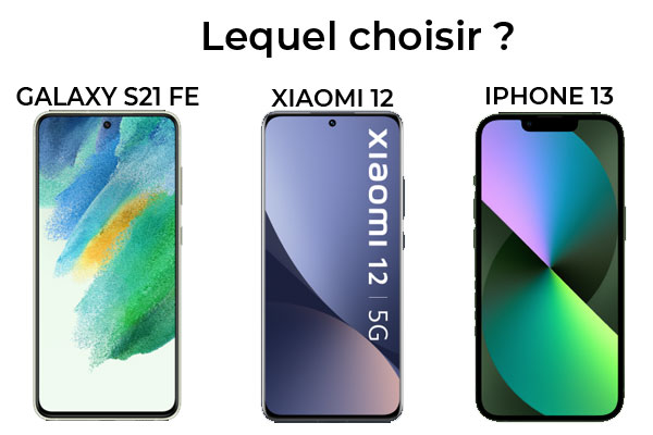 Xiaomi 12, Samsung Galaxy S21 FE, iPhone 13 : lequel acheter ?