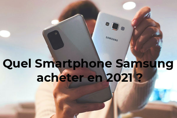 Les meilleurs Smartphones Samsung en cette fin d'année 2021 : lequel acheter ? 