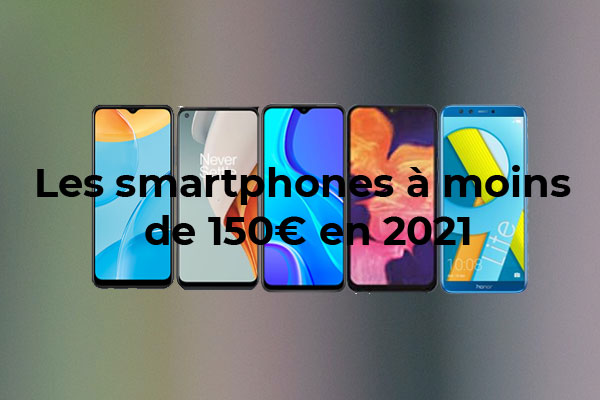 Les meilleurs smartphones à moins de 150 € en 2021