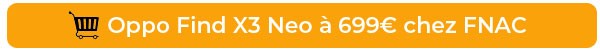 Soldes : Oppo Find X3 Neo à 699? chez Fnac